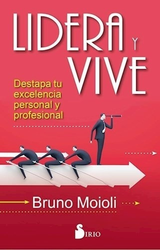Lidera Y Vive - Bruno Moioli, de Bruno Moioli. Editorial Sirio S.A en español