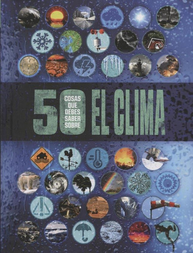 50 Cosas Que Debes Saber Sobre El Clima, de Anna Claybourne. Editorial El Ateneo, tapa blanda en español, 2018