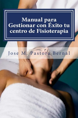 Manual Para Gestionar Con Exito Tu Centro De Fisioterapia