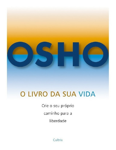 O Livro Da Sua Vida O Livro Da Sua Vida: O Livro Da Sua Vida O Livro Da Sua Vida, De Osho. Editora Cultrix (pensamento), Capa Mole, Edição 1 Em Português