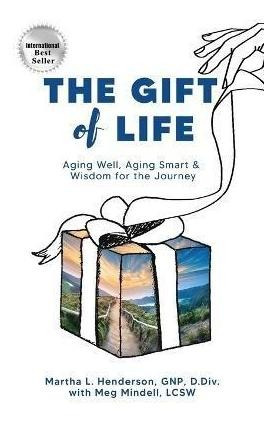 Libro The Gift Of Life : Aging Well, Aging Smart And Wisd...