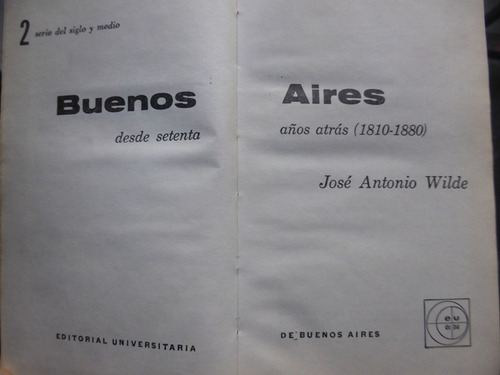 Buenos Aires Desde 70 Años Atras (1810 1880) Jose A. Wilde (Usado)
