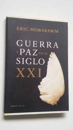 Guerra Y Paz En El Siglo Xxi - Eric Hobsbawm