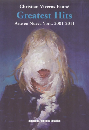 El Greatest Hits. Arte En Nueva York De Viveros Faune, Christian. Editorial Metales Pesados