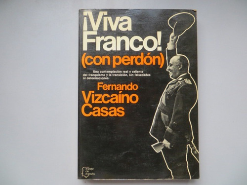 Viva Franco! (con Perdon) Fernando Vizcaino Casas 1981
