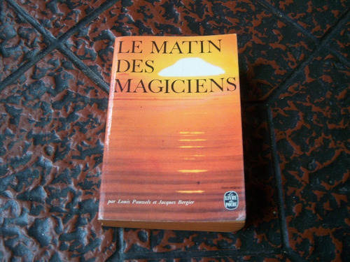Le Matin Des Magiciens . Louis Pauwels . Jacques Bergier