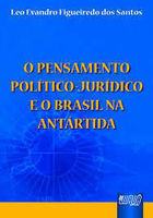 Livro O Pensamento Político-jurídico E O Brasil Na Antártida - Leo Evandro Figueiredo Dos Santos [2004]