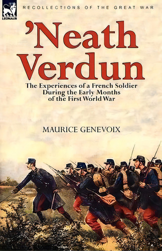 'neath Verdun, De Maurice Genevoix. Editorial Leonaur Ltd, Tapa Blanda En Inglés