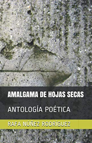 Amalgama De Hojas Secas: Antologia Poetica