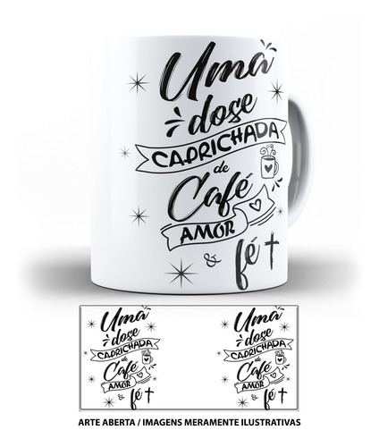 Caneca Uma Dose Caprichada De Café Amor E Fé Amo Café