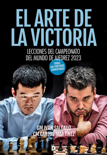 El Arte De La Victoria: Lecciones Del Campeonato Del Mundo De Ajedrez 2023, De Martinez,carlos. Editorial Editorial Dieresis,s.l En Español, 2024