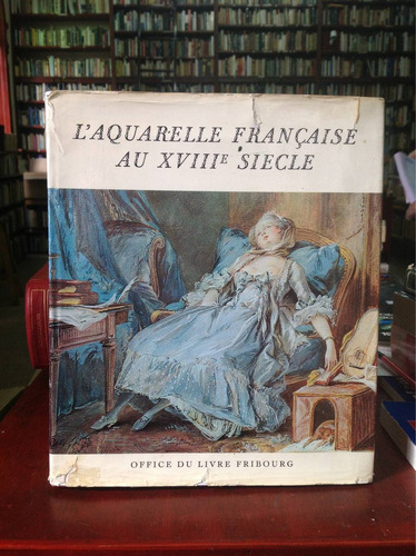 L'aquarelle Française Au Xviiie Siecle. L'office Du Livre.