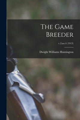 Libro The Game Breeder; V.2: No.4 (1913) - Huntington, Dw...