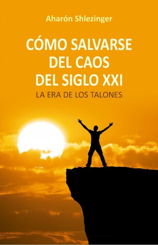 Cómo Salvarse Del Caos Del Siglo Xxi - Shlezinger, Rabi Ahar