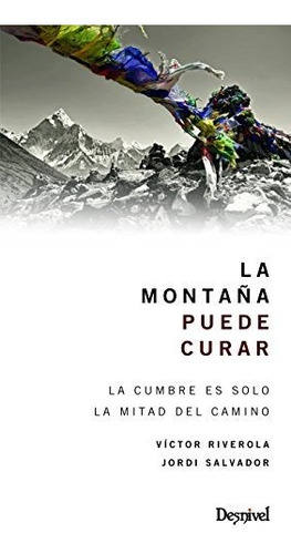 La Montaña Puede Curar. La Cumbre Es Solo El Camino