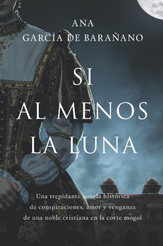 Libro: Si Al Menos La Luna: Una Trepidante Novela Histórica 