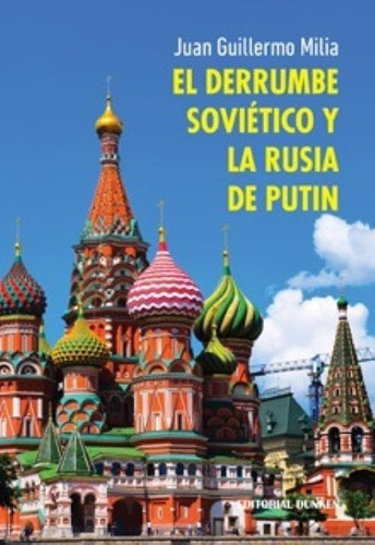 El Derrumbe Sovietico Y La Rusia De Putin, De Juan Guillermo Milla. Editorial Dunken, Tapa Blanda En Español, 2018