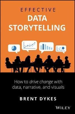 Effective Data Storytelling : How To Drive Change With Da...