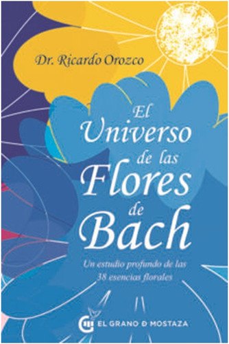 El Universo De Las Flores De Bach /  Dr. Ricardo Orozco