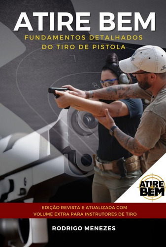 Atire Bem: Fundamentos Detalhados Do Tiro De Pistola, De Rodrigo Menezes. Série Não Aplicável, Vol. 1. Editora Clube De Autores, Capa Mole, Edição 2 Em Português, 2022