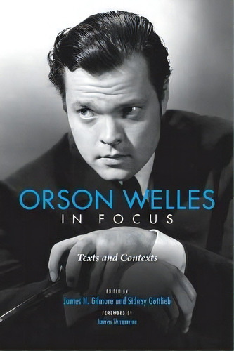 Orson Welles In Focus : Texts And Contexts, De James Naremore. Editorial Indiana University Press, Tapa Blanda En Inglés, 2018