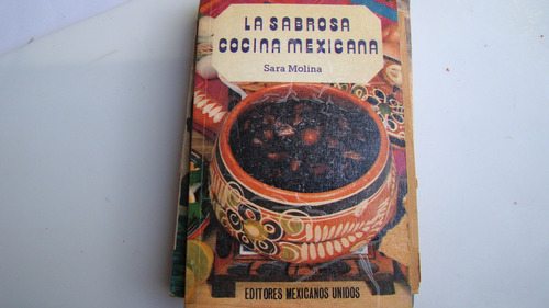 La Sabrosa Cocina Mexicana , Sara Molina , Año 1983 , 239 Pa