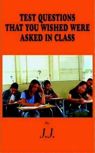 Test Questions That You Wished Were Asked In Class, De J.j.. Editorial Authorhouse, Tapa Blanda En Inglés