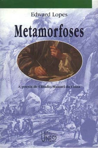 Metamorfoses: A poesia de Claudio Manuel da Costa, de Lopes, Edward. Fundação Editora da Unesp, capa mole em português, 2001