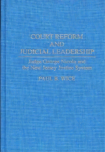 Court Reform And Judicial Leadership, De Paul B. Wice. Editorial Abc Clio, Tapa Dura En Inglés