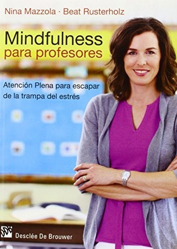 Mindfulness Para Profesores: Atención Plena Para Escapar De 