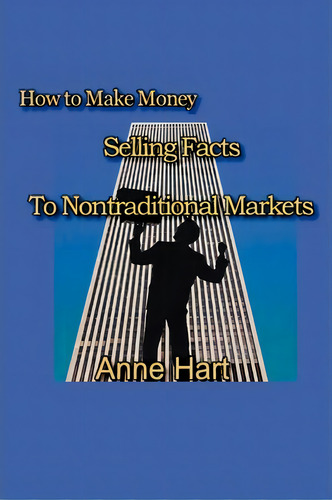 How To Make Money Selling Facts, De Anne Hart. Editorial Iuniverse, Tapa Blanda En Inglés