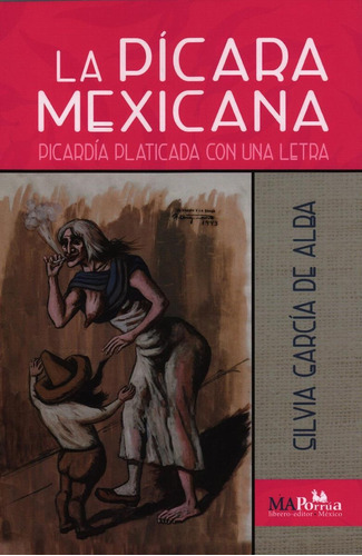 La Picara Mexicana Picardia Platicada Con Una Letra, De Silvia Garcia De Alba. Editorial Miguel Angel Porrua, Edición 1 En Español, 2020