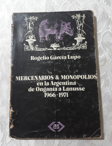 Mercenarios & Monopolios En Argentina-garcia Lupo (Usado)