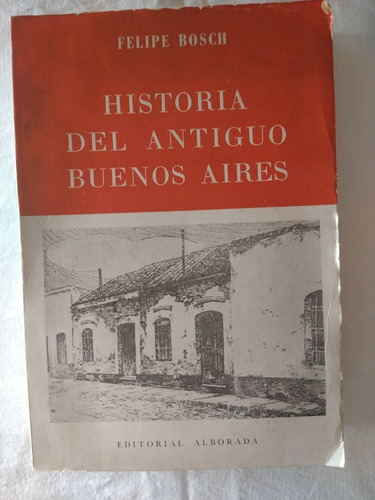 Historia Del Antiguo Buenos Aires Felipe Bosch 