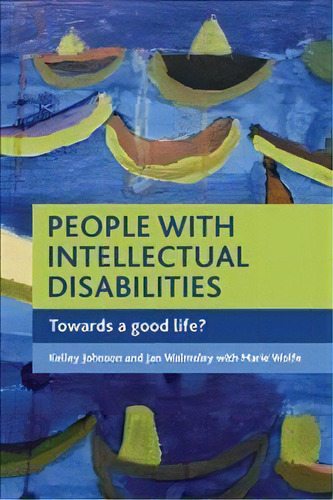 People With Intellectual Disabilities : Towards A Good Life?, De Kelley Johnson. Editorial Policy Press, Tapa Dura En Inglés