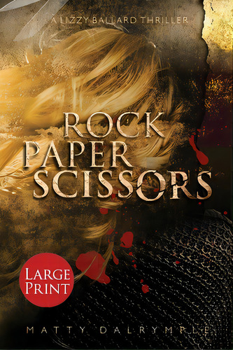 Rock Paper Scissors: A Lizzy Ballard Thriller - Large Print Edition, De Dalrymple, Matty. Editorial Lightning Source Inc, Tapa Blanda En Inglés