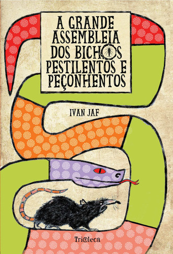 A grande assembleia dos bichos pestilentos e peçonhentos, de Jaf, Ivan. Editora Trioleca Casa Editorial LTDA, capa mole em português, 2018