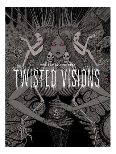 The Art Of Junji Ito: Twisted Visions - Junji Ito (har. Ew07