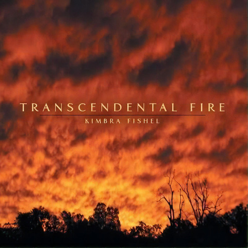 Transcendental Fire, De Kimbra Fishel. Editorial Westbow Press, Tapa Blanda En Inglés