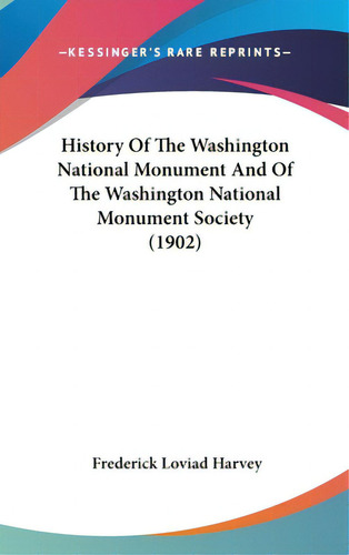 History Of The Washington National Monument And Of The Washington National Monument Society (1902), De Harvey, Frederick Loviad. Editorial Kessinger Pub Llc, Tapa Dura En Inglés