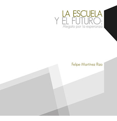 La Escuela Y El Futuro: Alegato Por La Esperanza, De Felipe Martínez Rizo. Editorial Mexico-silu, Tapa Blanda, Edición 2012 En Español