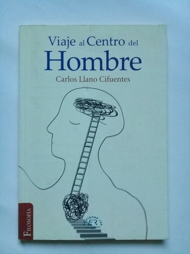 Viaje Al Centro Del Hombre - Carlos Llano Cifuentes 2009