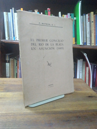 El Primer Concilio Del Rio De La Plata En Asuncion - Mateos