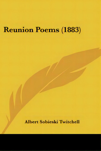 Reunion Poems (1883), De Twitchell, Albert Sobieski. Editorial Kessinger Pub Llc, Tapa Blanda En Inglés