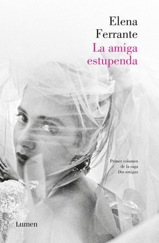 La amiga estupenda ( Dos amigas 1 ), de Ferrante, Elena. Serie Narrativa, vol. 1. Editorial Lumen, tapa blanda en español, 2016