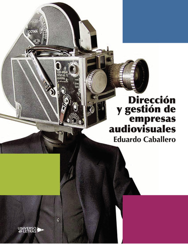 Direccion Y Gestion De Empresas Audiovisuales, de Caballero , Eduardo.. Editorial Universo de Letras, tapa blanda, edición 1.0 en español, 2019
