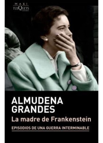 La Madre De Frankenstein, De Grandes, Almudena. Editorial Tusquets, Tapa Blanda, Edición 1 En Español, 2023