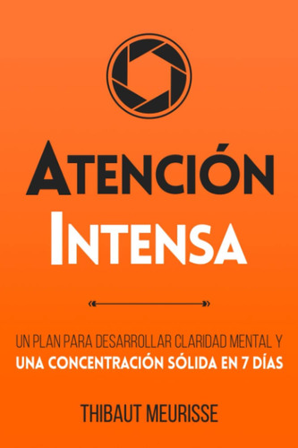 Libro: Atención Intensa: Un Plan Para Desarrollar Claridad Y