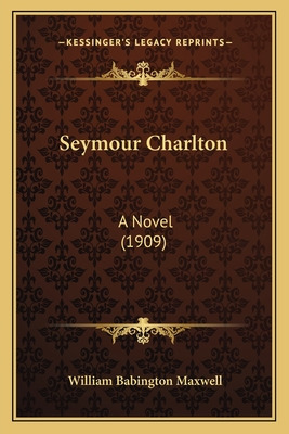 Libro Seymour Charlton: A Novel (1909) - Maxwell, William...