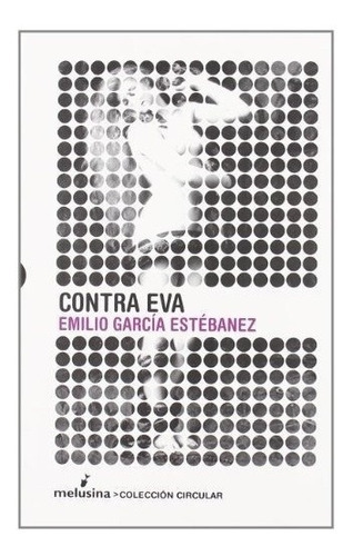 Contra Eva, de Emilio García Estébanez., vol. Unico. Editorial Melusina, tapa blanda en español, 2021